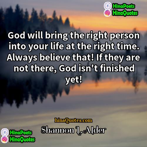 Shannon L Alder Quotes | God will bring the right person into